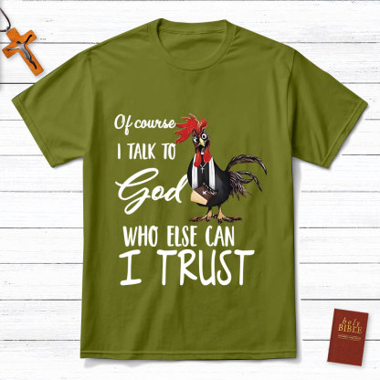 I Talk To God Funny Chicken Christian T-Shirt