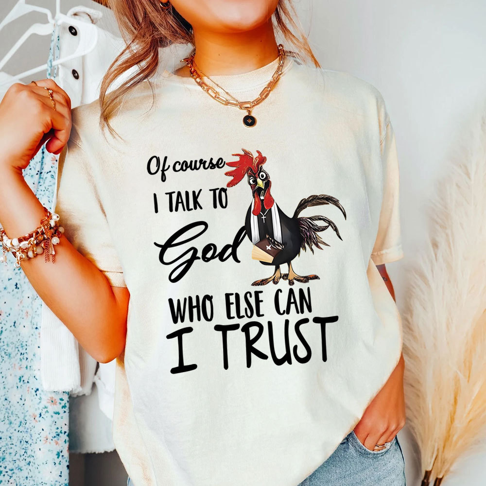 I Talk To God Funny Chicken Christian T-Shirt