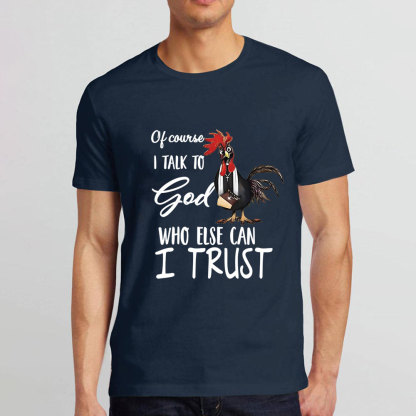 I Talk To God Funny Chicken Christian T-Shirt
