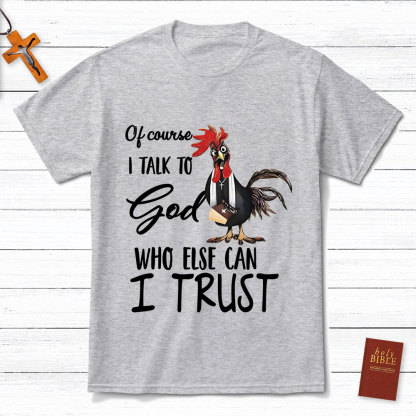 I Talk To God Funny Chicken Christian T-Shirt