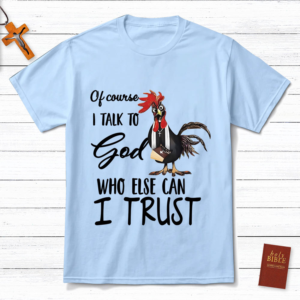 I Talk To God Funny Chicken Christian T-Shirt