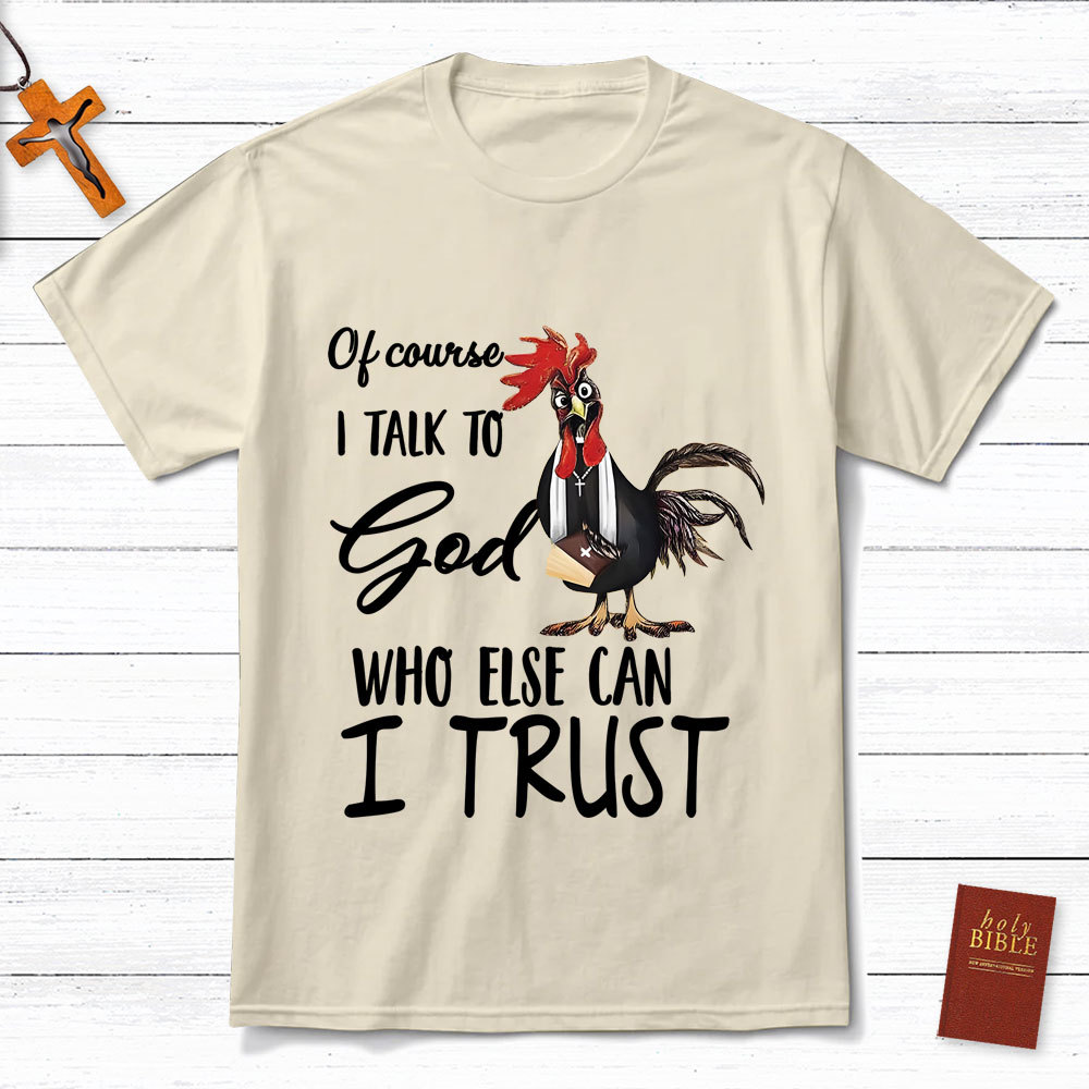 I Talk To God Funny Chicken Christian T-Shirt