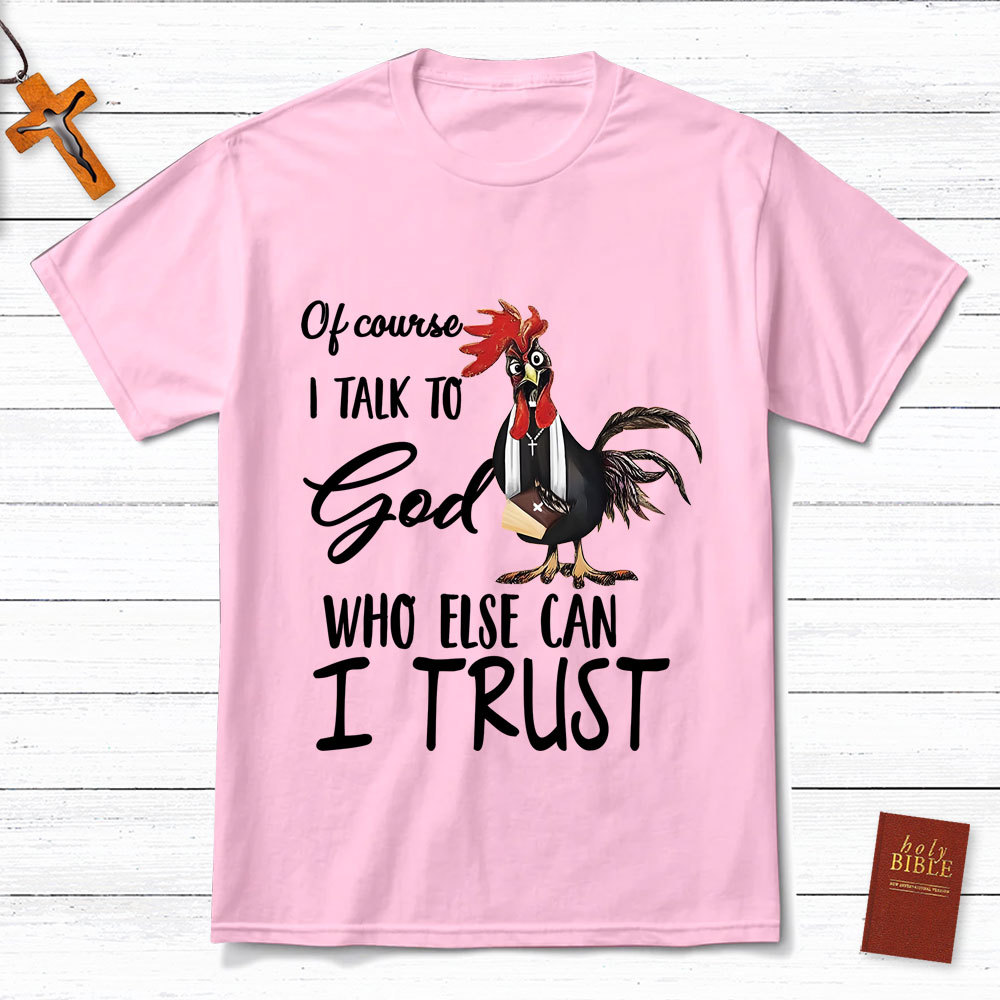 I Talk To God Funny Chicken Christian T-Shirt