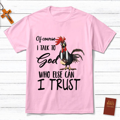 I Talk To God Funny Chicken Christian T-Shirt