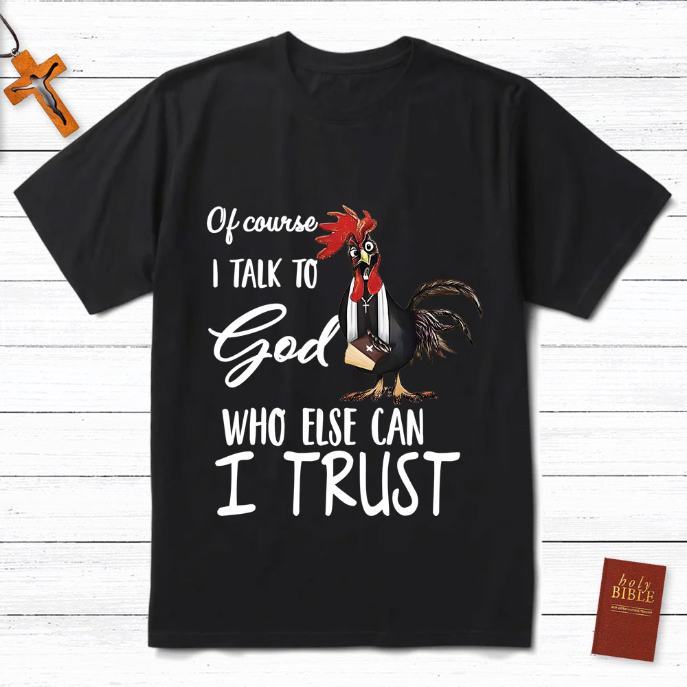 I Talk To God Funny Chicken Christian T-Shirt