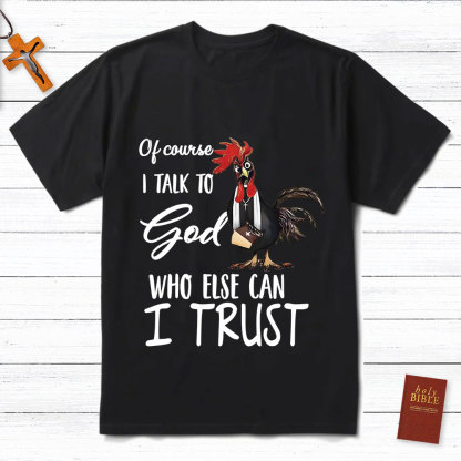 I Talk To God Funny Chicken Christian T-Shirt