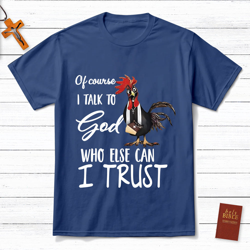I Talk To God Funny Chicken Christian T-Shirt