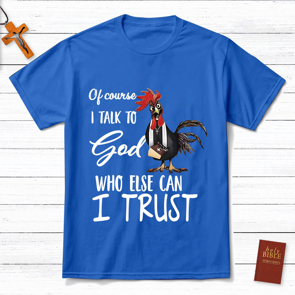 I Talk To God Funny Chicken Christian T-Shirt