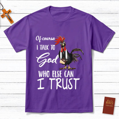 I Talk To God Funny Chicken Christian T-Shirt