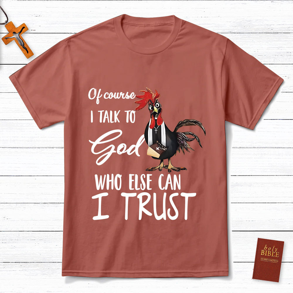 I Talk To God Funny Chicken Christian T-Shirt
