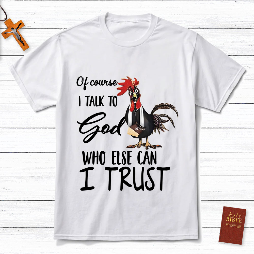 I Talk To God Funny Chicken Christian T-Shirt