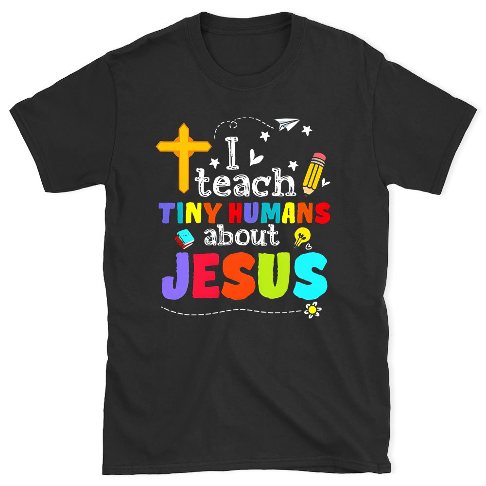 I Teach Tiny Humans About Jesus Christian T-Shirt