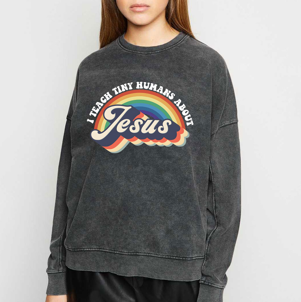 I Teach Tiny Humans About Jesus Rainbow Christian Washed Sweatshirt