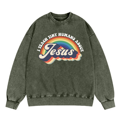 I Teach Tiny Humans About Jesus Rainbow Christian Washed Sweatshirt