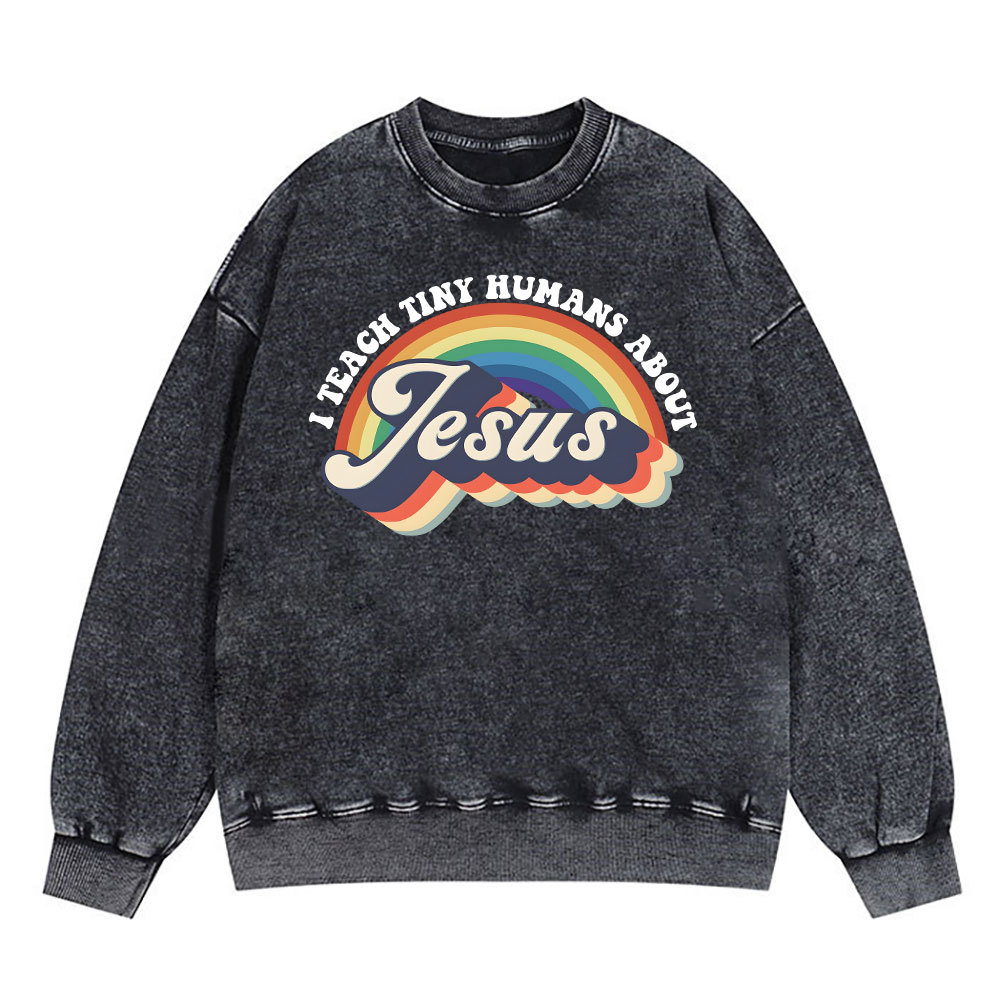 I Teach Tiny Humans About Jesus Rainbow Christian Washed Sweatshirt