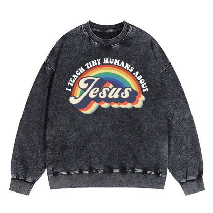 I Teach Tiny Humans About Jesus Rainbow Christian Washed Sweatshirt