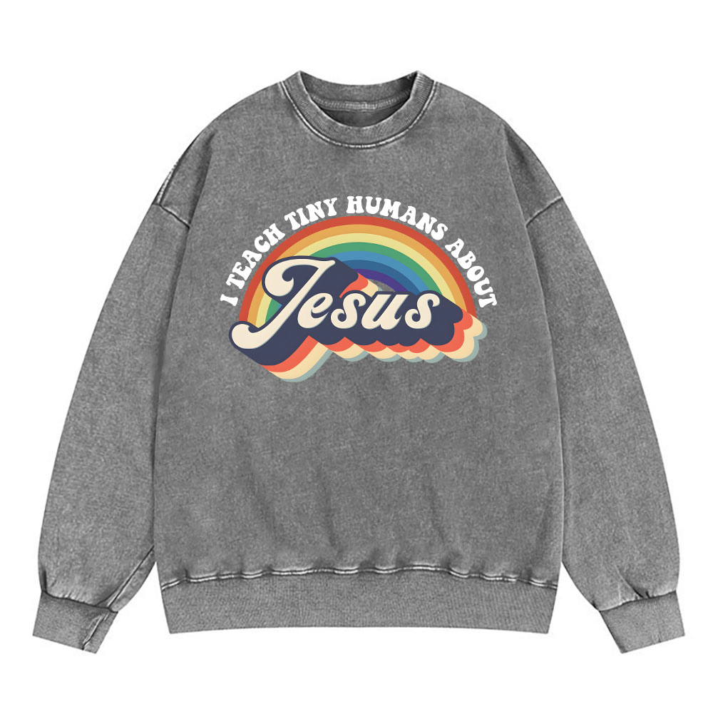 I Teach Tiny Humans About Jesus Rainbow Christian Washed Sweatshirt