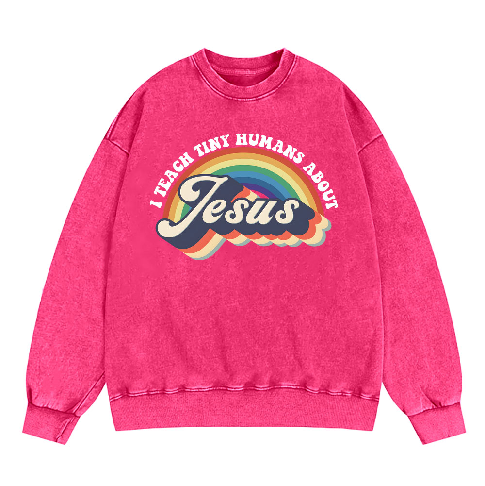 I Teach Tiny Humans About Jesus Rainbow Christian Washed Sweatshirt