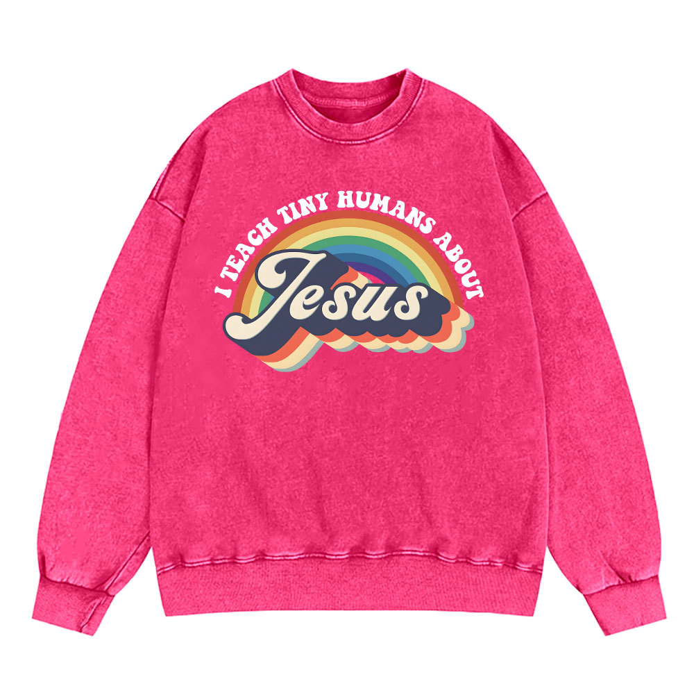 I Teach Tiny Humans About Jesus Rainbow Christian Washed Sweatshirt