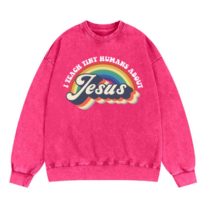 I Teach Tiny Humans About Jesus Rainbow Christian Washed Sweatshirt