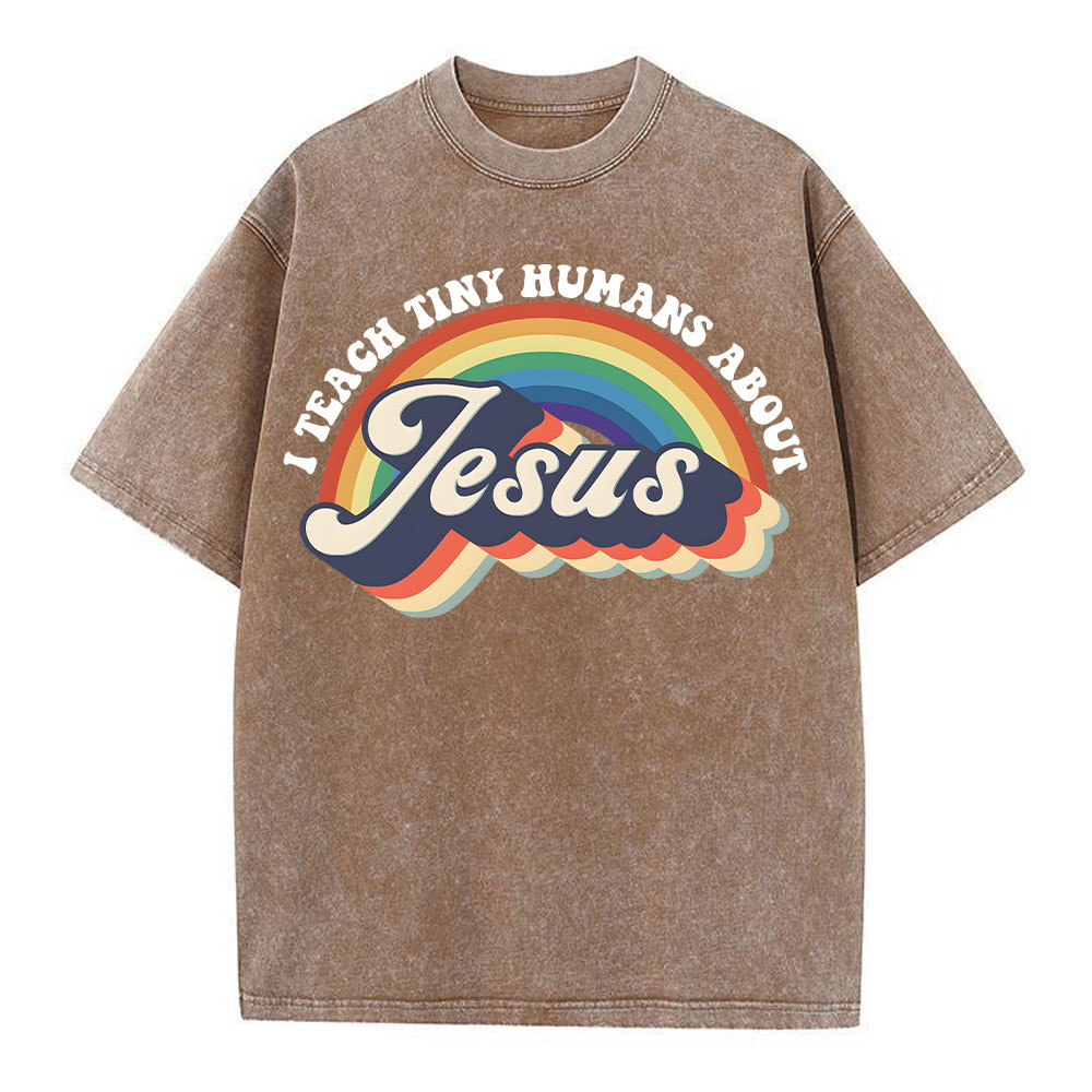 I Teach Tiny Humans About Jesus Rainbow Christian Washed T-Shirt