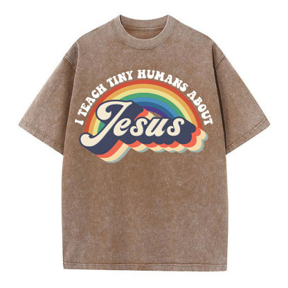 I Teach Tiny Humans About Jesus Rainbow Christian Washed T-Shirt