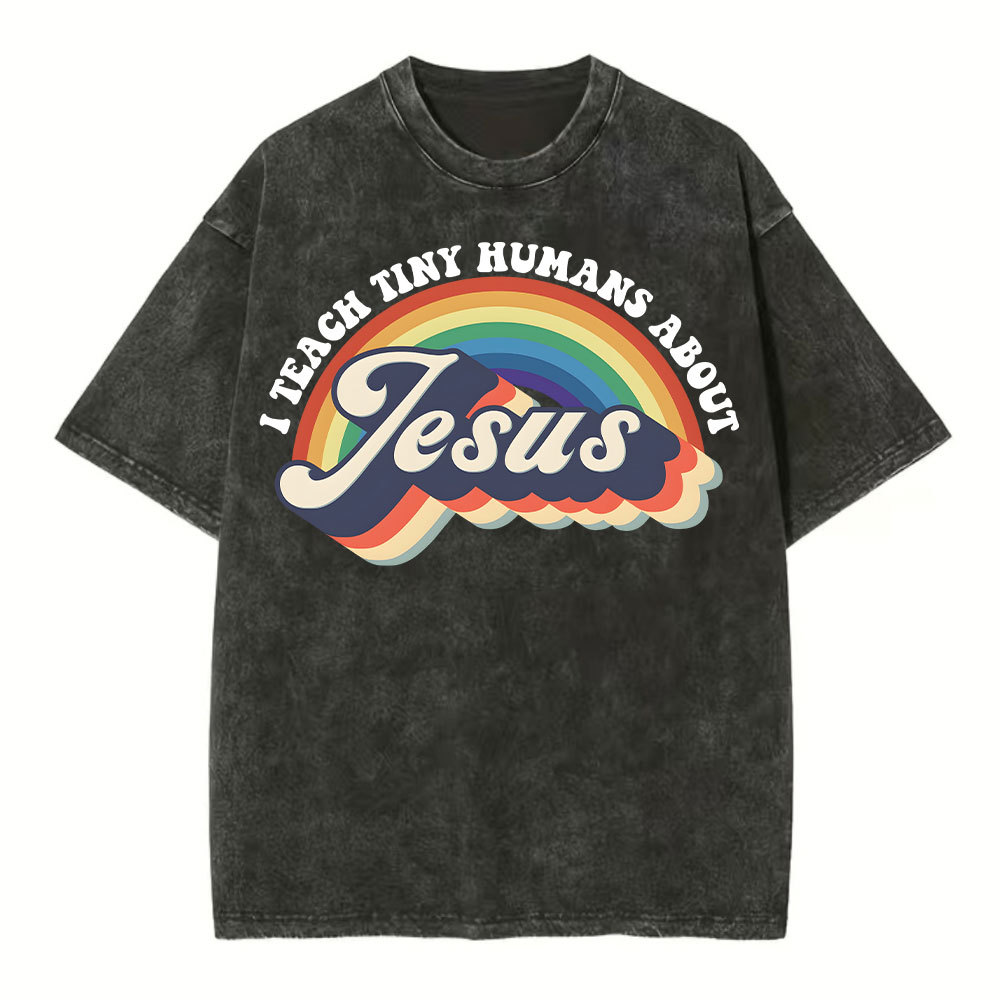 I Teach Tiny Humans About Jesus Rainbow Christian Washed T-Shirt