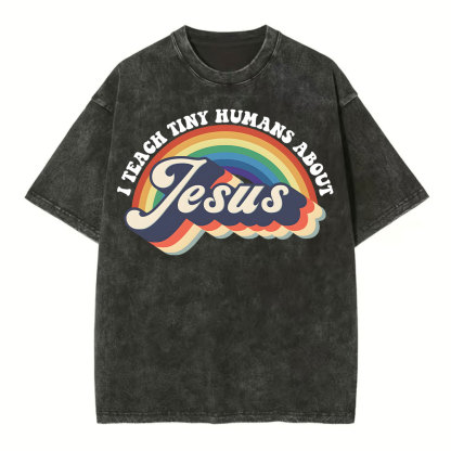 I Teach Tiny Humans About Jesus Rainbow Christian Washed T-Shirt
