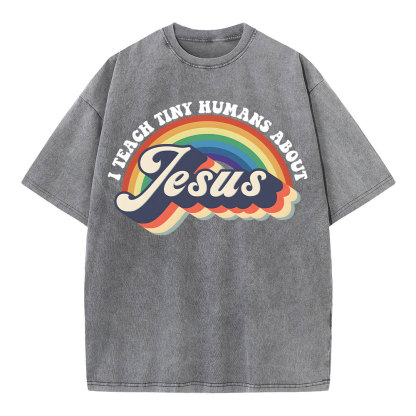 I Teach Tiny Humans About Jesus Rainbow Christian Washed T-Shirt