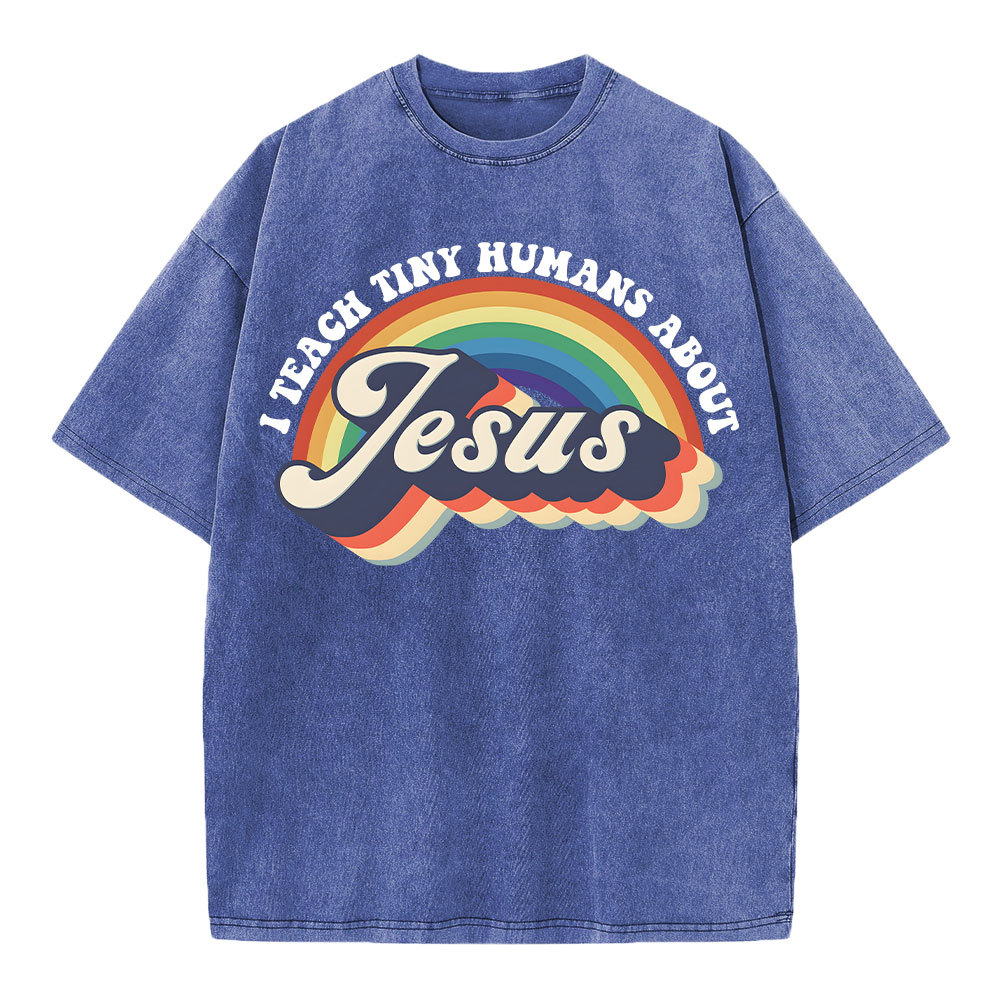 I Teach Tiny Humans About Jesus Rainbow Christian Washed T-Shirt