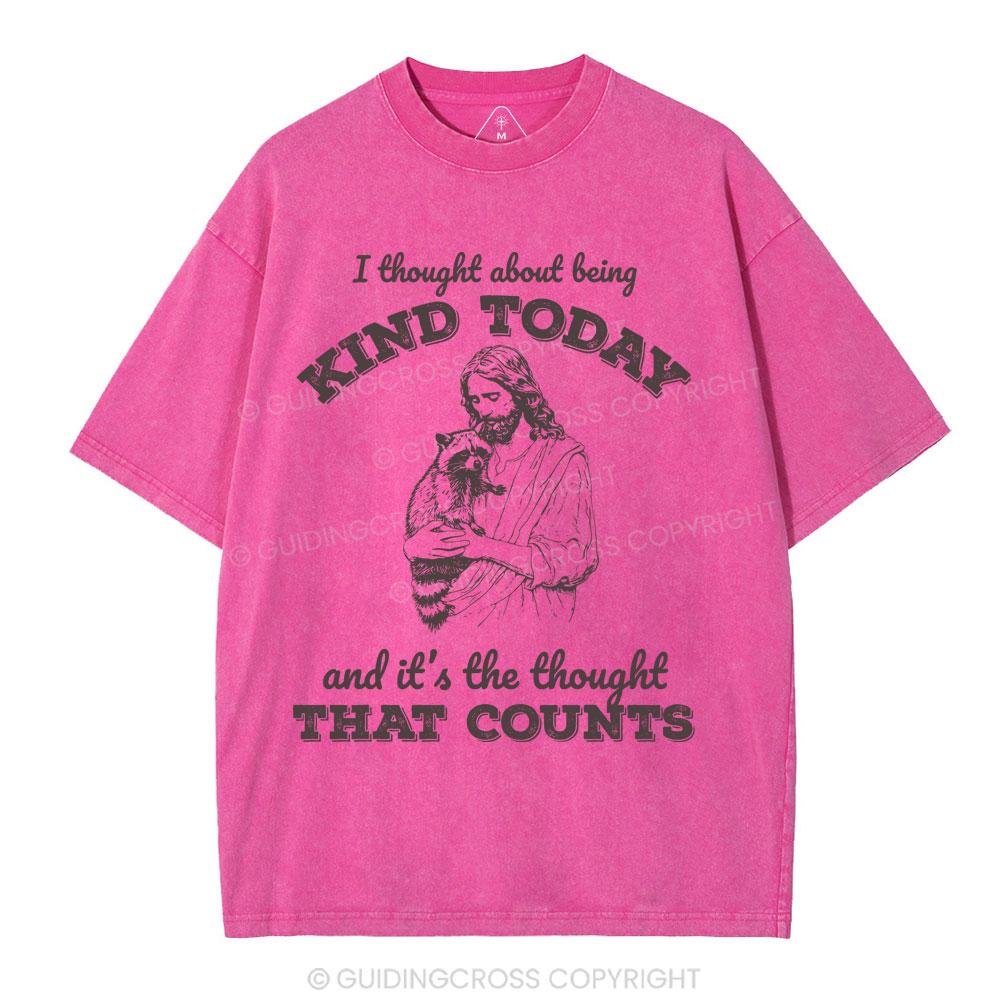 I Thought About Being Kind Today Christian Washed T-Shirt