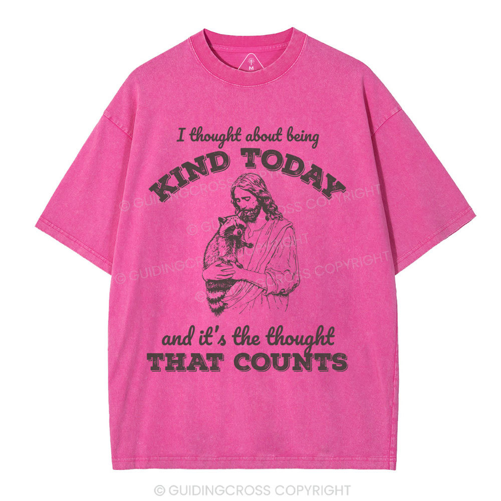 I Thought About Being Kind Today Christian Washed T-Shirt