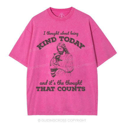 I Thought About Being Kind Today Christian Washed T-Shirt