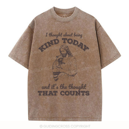 I Thought About Being Kind Today Christian Washed T-Shirt