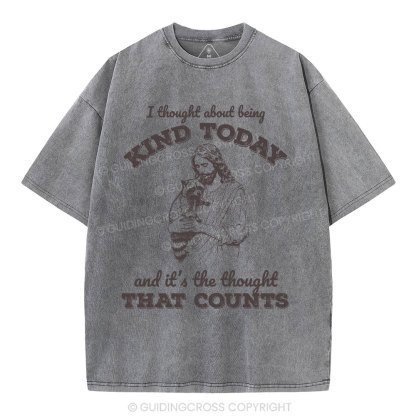 I Thought About Being Kind Today Christian Washed T-Shirt