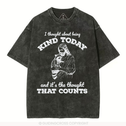 I Thought About Being Kind Today Christian Washed T-Shirt
