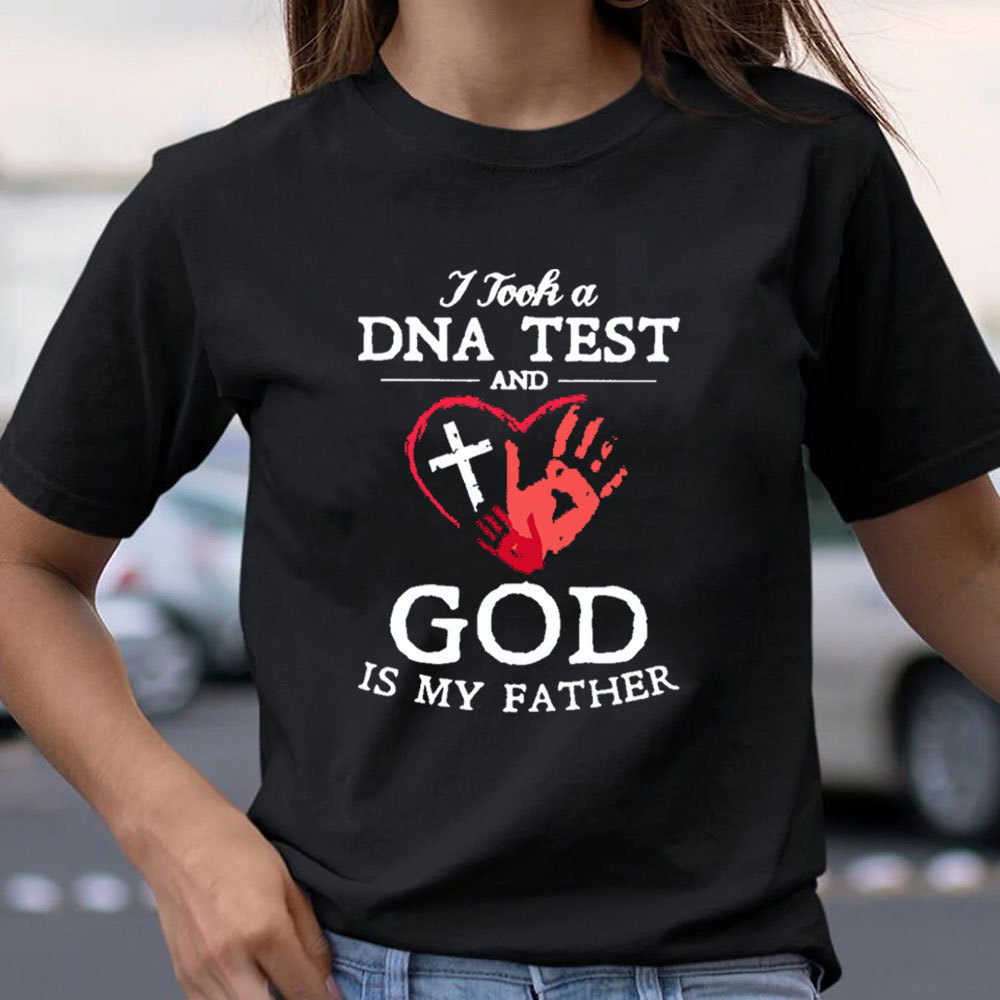 I Took A DNA Test And God Is My Father Christian T-Shirt