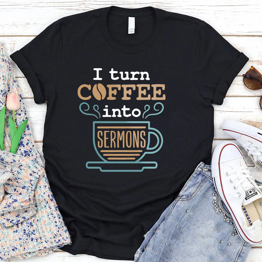 I Turn Coffee Into Sermons Christian T-Shirt