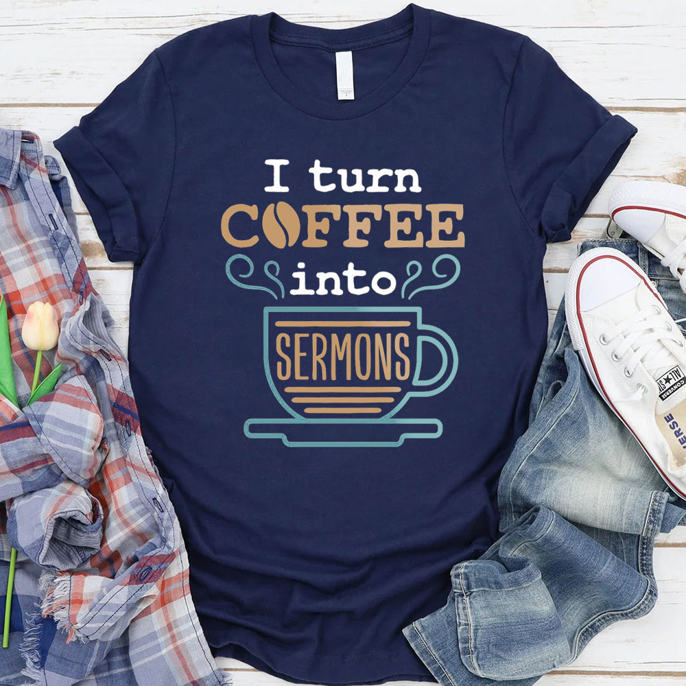I Turn Coffee Into Sermons Christian T-Shirt