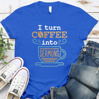 I Turn Coffee Into Sermons Christian T-Shirt
