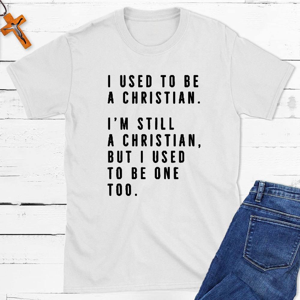 I Used To Be A Christian T-Shirt