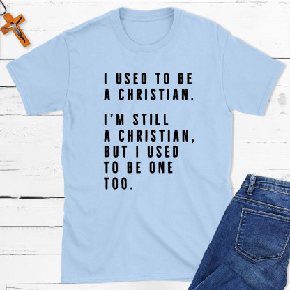 I Used To Be A Christian T-Shirt