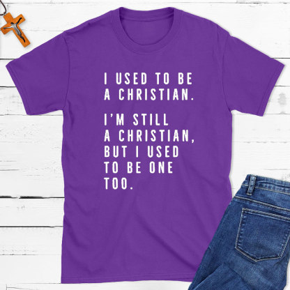 I Used To Be A Christian T-Shirt