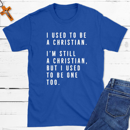 I Used To Be A Christian T-Shirt
