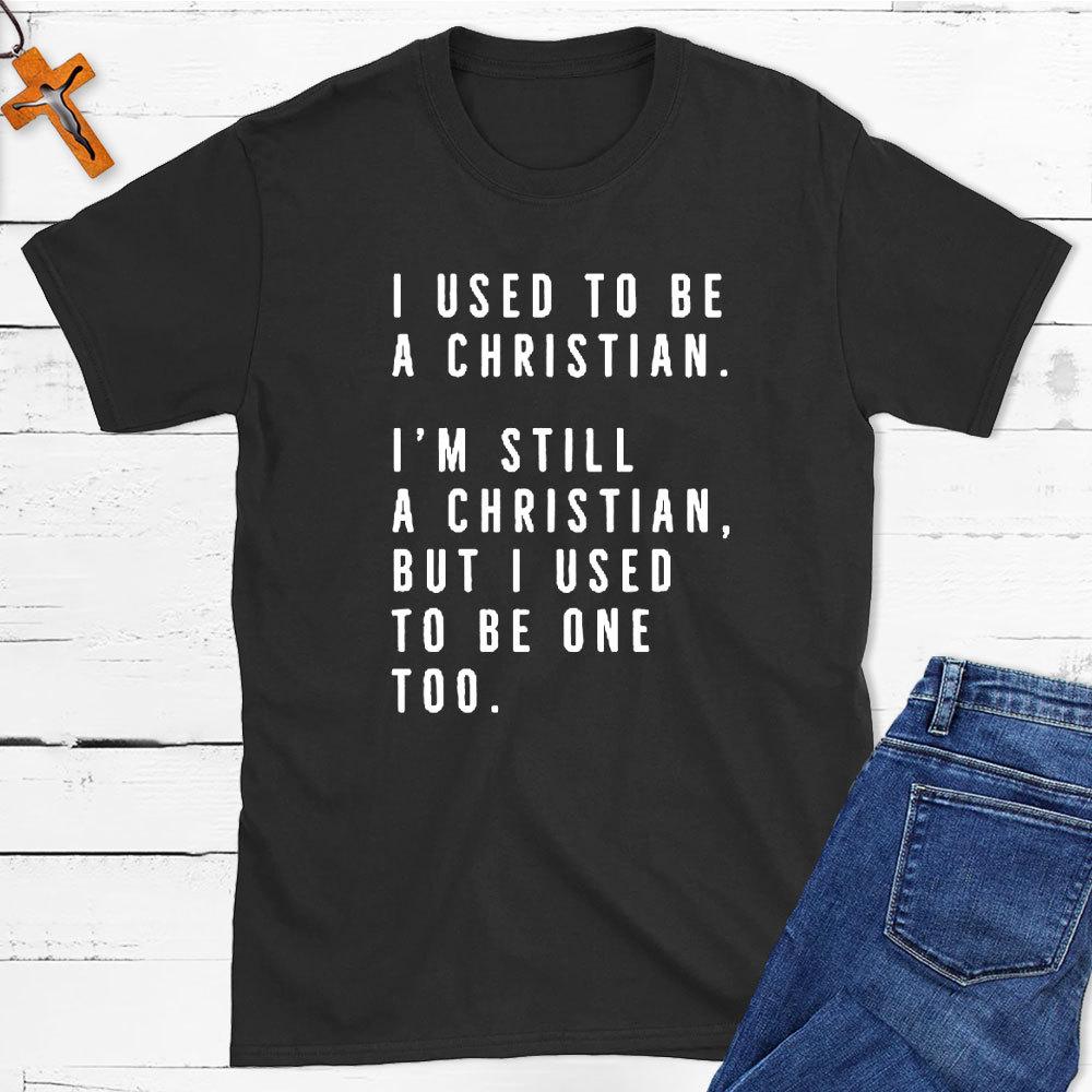 I Used To Be A Christian T-Shirt
