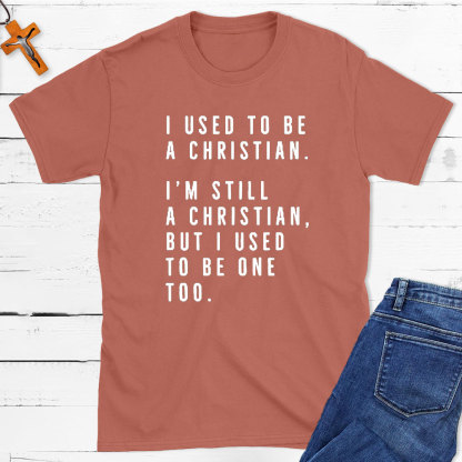 I Used To Be A Christian T-Shirt
