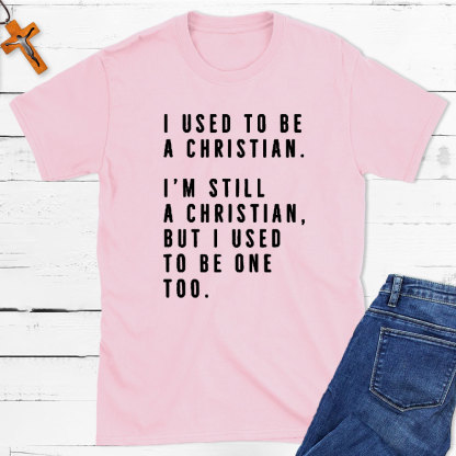 I Used To Be A Christian T-Shirt