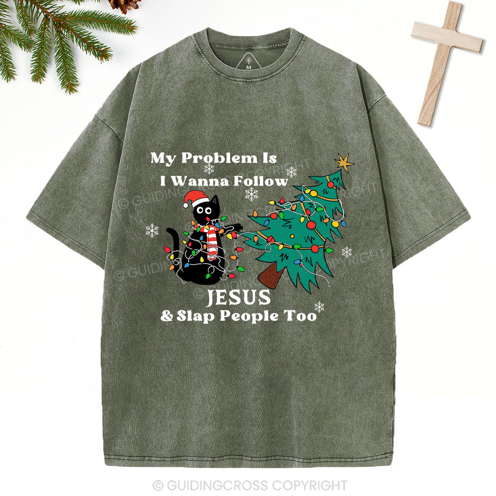 I Wanna Follow Jesus And Slap People Too Christian Christmas Washed T-Shirt