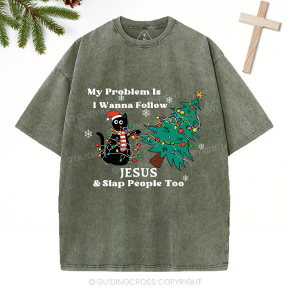 I Wanna Follow Jesus And Slap People Too Christian Christmas Washed T-Shirt