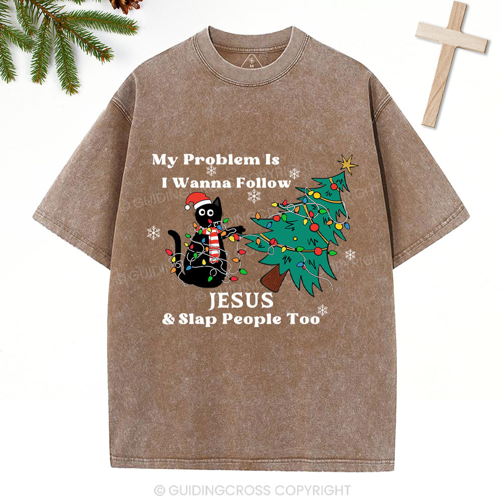 I Wanna Follow Jesus And Slap People Too Christian Christmas Washed T-Shirt